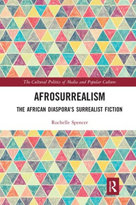 Afrosurrealism (Cultural Politics Of Media And Popular Culture)