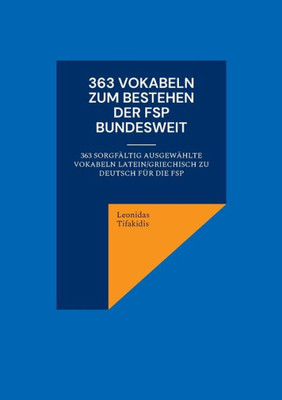 363 Vokabeln Zum Bestehen Der Fsp Bundesweit: 363 Sorgfältig Ausgewählte Vokabeln Latein/Griechisch Zu Deutsch Für Die Fsp (German Edition)