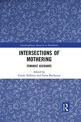 Intersections Of Mothering (Interdisciplinary Research In Motherhood)
