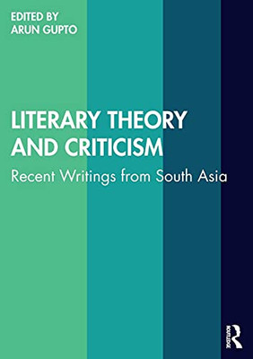 Literary Theory And Criticism: Recent Writings From South Asia