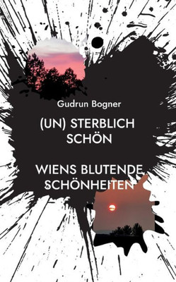 (Un) Sterblich Schön: Wiens Blutende Schönheiten (German Edition)
