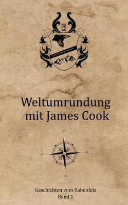 Geschichten Vom Rabenfels: Band 1 - Weltumrundung Mit James Cook (German Edition)