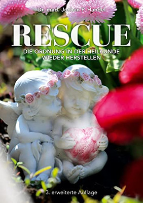 Rescue: Die Ordnung In Der Heilkunde Wieder Herstellen (German Edition)