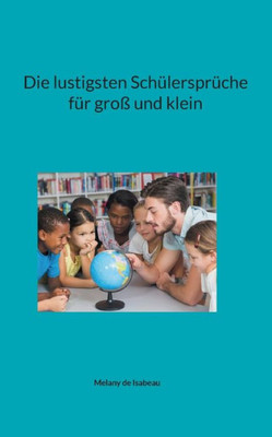 Die Lustigsten Schülersprüche Für Groß Und Klein (German Edition)