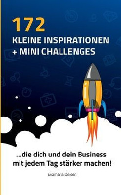 172 Kleine Inspirationen Und Mini Challenges: ...Die Dich Und Dein Business Mit Jedem Tag Stärker Machen (German Edition)