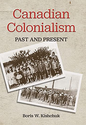 Canadian Colonialism: Past And Present (Hardcover)