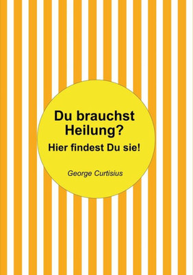 Du Brauchst Heilung?: Hier Findest Du Sie! (German Edition)