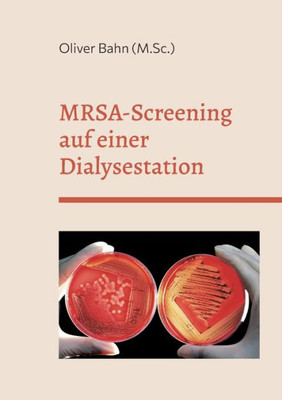 Mrsa-Screening Auf Einer Dialysestation: -Querschnittsstudie Zur Prävalenz Im Teilstationären Patientenbereich (German Edition)