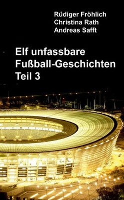 Elf Unfassbare Fußball-Geschichten - Teil 3 (German Edition)