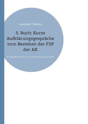 5. Buch: Kurze Aufklärungsgespräche Zum Bestehen Der Fsp Der Äk: In Einigen Bundesländer Ist Das Aufklärungsgespräch Teil Der Fsp (German Edition)