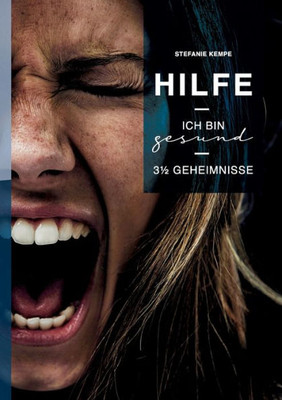 Hilfe, Ich Bin Gesund!: 3 1/2 Geheimnisse (German Edition)
