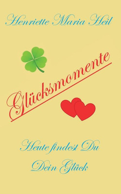 Glücksmomente: Heute Findest Du Dein Glück (German Edition)