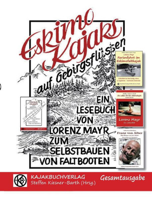 Eskimokajaks Auf Gebirgsflüssen - Gesamtausgabe: Lesebuch Für Selbstbauer Von Faltbooten (German Edition)