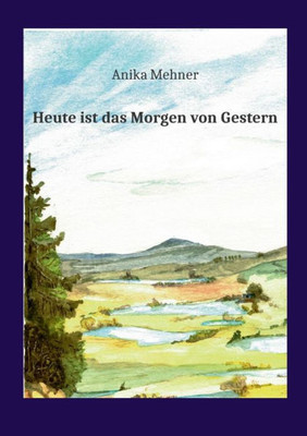 Heute Ist Das Morgen Von Gestern (German Edition)