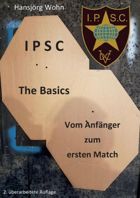 Ipsc The Basics: Vom Anfänger Zum Ersten Match (German Edition)