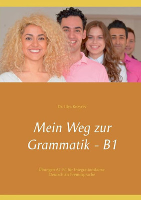 Mein Weg Zur Grammatik - B1: Übungen A2-B1 Für Integrationskurse, Deutsch Als Fremdsprache (German Edition)