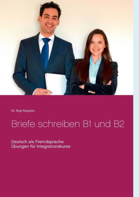 Briefe Schreiben B1 Und B2: Deutsch Als Fremdsprache, Übungen Für Integrationskurse (German Edition)