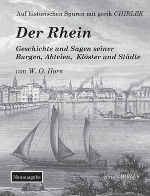 Der Rhein. Geschichte Und Sagen Seiner Burgen, Abteien, Klöster Und Städte (German Edition)
