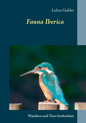 Fauna Iberica: Wandern Und Tiere Beobachten In Spanien (German Edition)