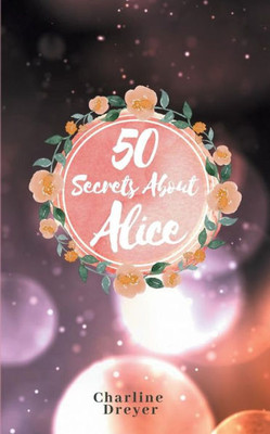 50 Secrets About Alice: Aus Dem Leben Einer Romanfigur (German Edition)