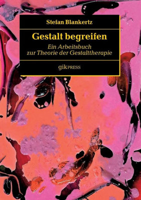 Gestalt Begreifen: Ein Arbeitsbuch Zur Theorie Der Gestalttherapie (German Edition)