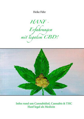 Hanf - Erfahrungen Mit Cbd!: Infos Rund Um Cannabidiol, Cannabis & Thc (German Edition)