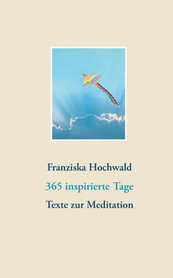 365 Inspirierte Tage: Texte Zur Meditation (German Edition)