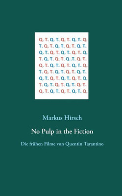 No Pulp In The Fiction: Die Frühen Filme Von Quentin Tarantino (German Edition)