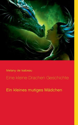 Eine Kleine Drachen Geschichte: Ein Kleines Mutiges Mädchen (German Edition)