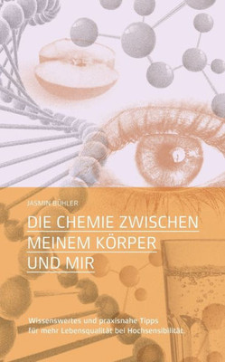 Die Chemie Zwischen Meinem Körper Und Mir: Wissenswertes Und Praxisnahe Tipps Für Mehr Lebensqualität Bei Hochsensibilität (German Edition)