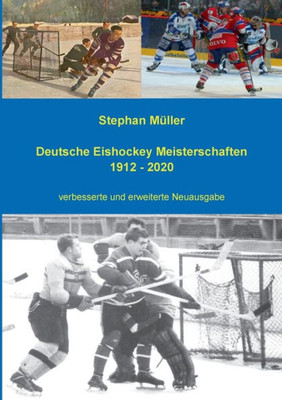 Deutsche Eishockey Meisterschaften 1912 - 2020: Verbesserte Und Erweiterte Neuausgabe (German Edition)