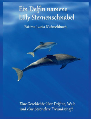 Ein Delfin Namens Lilly Sternenschnabel (German Edition)