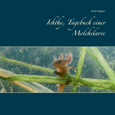 Ichthy, Tagebuch Einer Molchslarve (German Edition)