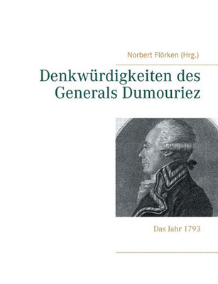 Denkwürdigkeiten Des Generals Dumouriez: Das Jahr 1793 (German Edition)