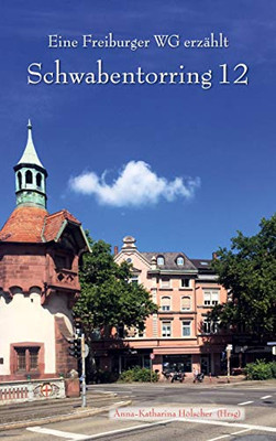 Schwabentorring 12: 1971-78, Eine Wohngemeinschaft Erinnert Sich (German Edition)