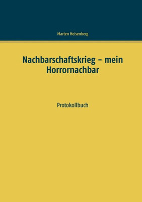 Nachbarschaftskrieg - Mein Horrornachbar: Protokollbuch (German Edition)