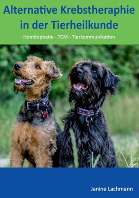 Alternative Krebstherapie In Der Tierheilkunde: Homöopathie, Tcm, Tierkommunikation (German Edition)