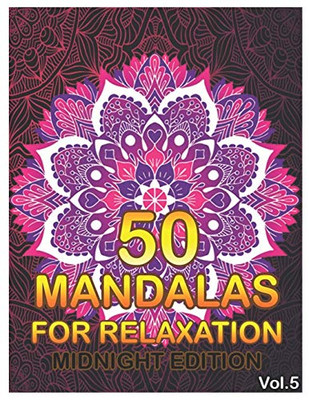 50 Mandalas For Relaxation Midnight Edition: : Big Mandala Coloring Book for Adults 50 Images Stress Management Coloring Book For Relaxation, ... and Relief & Art Color Therapy (Volume 5)