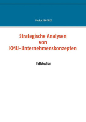 Strategische Analysen Von Kmu-Unternehmenskonzepten: Fallstudien (German Edition)