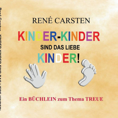 Kinder- Kinder Sind Das Liebe Kinder!: Eine Ehrende Niederschrift Für Finger Und Zehen (German Edition)