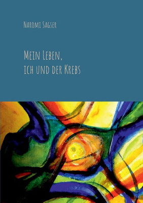 Mein Leben, Ich Und Der Krebs (German Edition)