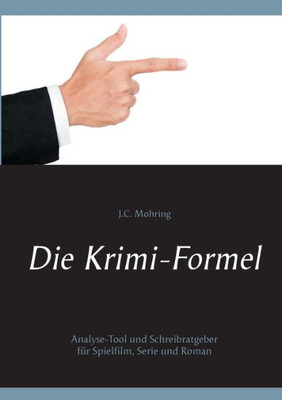 Die Krimi-Formel: Analyse-Tool Und Schreibratgeber Für Spielfilm, Serie Und Roman (German Edition)