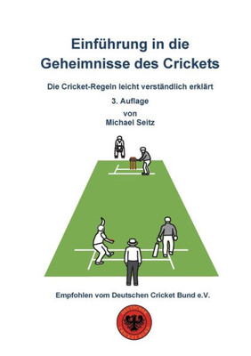 Einführung In Die Geheimnisse Des Crickets: Die Cricket-Regeln Leicht Verständlich Erklärt (German Edition)