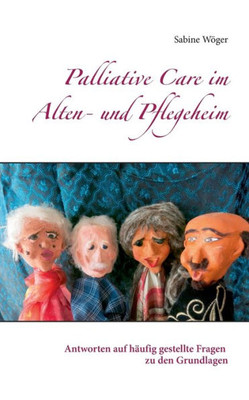 Palliative Care Im Alten- Und Pflegeheim: Antworten Auf Häufig Gestellte Fragen Zu Den Grundlagen (German Edition)