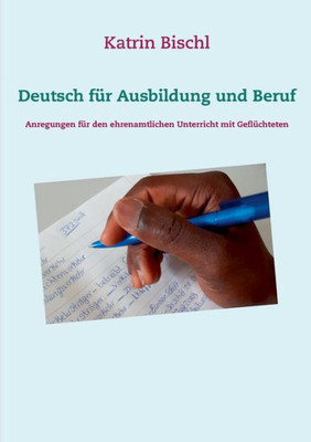 Deutsch Für Ausbildung Und Beruf: Anregungen Für Den Ehrenamtlichen Unterricht Mit Geflüchteten (German Edition)