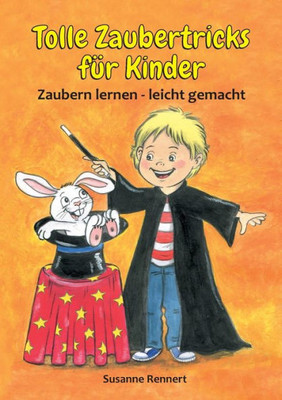 Tolle Zaubertricks Für Kinder: Zaubern Lernen - Leicht Gemacht (German Edition)