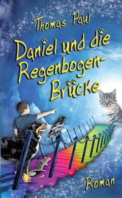 Daniel Und Die Regenbogenbrücke (German Edition)