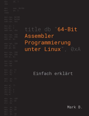 64-Bit Assembler Programmierung Unter Linux: Einfach Erklärt (German Edition)