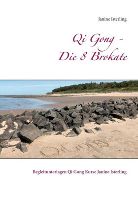Qi Gong - Die 8 Brokate: Begleitunterlagen Qi Gong Kurse Janine Isterling (German Edition)