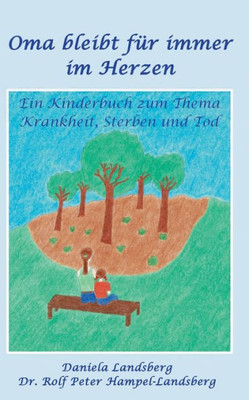 Oma Bleibt Für Immer Im Herzen: Ein Kinderbuch Zum Thema Krankheit, Sterben Und Tod (German Edition)